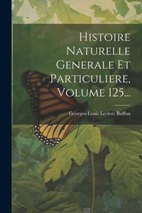Produktbild: Histoire Naturelle Generale Et Particuliere, Volume 125...
