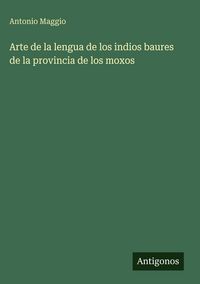 Produktbild: Arte de la lengua de los indios baures de la provincia de los moxos