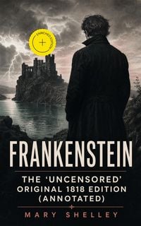 Produktbild: Frankenstein - The 'Uncensored' Original 1818 Edition (Annotated)