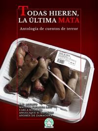 Produktbild: Todas hieren, la &uacute;ltima mata: Antolog&iacute;a de cuentos de terror