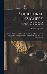 Produktbild: Structural Designers' Handbook; Giving Diagrams and Tables for the Design of Beams, Girders and Columns, With Calculations Based on the New York City