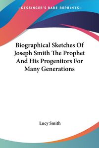 Produktbild: Smith, L: Biographical Sketches Of Joseph Smith The Prophet