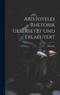 Produktbild: Aristoteles Rhetorik uebersetzt und erlaeutert