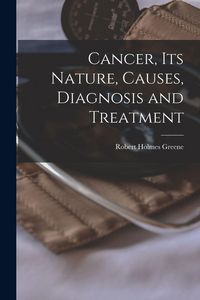 Produktbild: Cancer, Its Nature, Causes, Diagnosis and Treatment