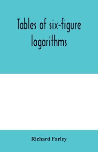 Produktbild: Tables of six-figure logarithms; Containing the Logarithms of numbers from 1 to 10,000, of sines and tangents for every minute of the quadrant, and of