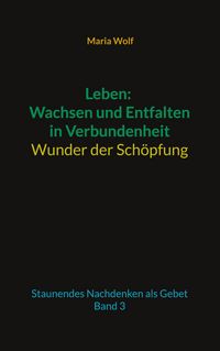Produktbild: Leben: Wachsen und Entfalten in Verbundenheit - Wunder der Sch&ouml;pfung