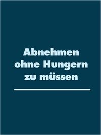 Produktbild: Abnehmen ohne Hungern zu m&uuml;ssen