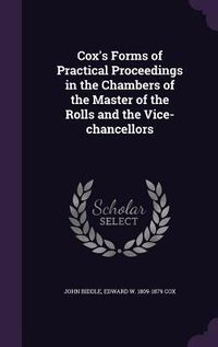 Produktbild: Cox's Forms of Practical Proceedings in the Chambers of the Master of the Rolls and the Vice-chancellors