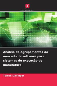 Produktbild: An&aacute;lise de agrupamentos do mercado de software para sistemas de execu&ccedil;&atilde;o de manufatura