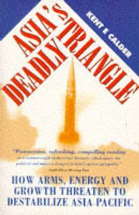 Produktbild: Asia's Deadly Triangle: How Arms, Energy, and Growth Threaten to Destabilize Asia-Pacific