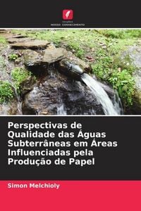 Produktbild: Perspectivas de Qualidade das &Aacute;guas Subterr&acirc;neas em &Aacute;reas Influenciadas pela Produ&ccedil;&atilde;o de Papel