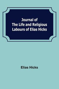 Produktbild: Journal of the Life and Religious Labours of Elias Hicks