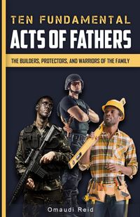 Produktbild: Ten Fundamental Acts of Fathers: The Builders, Protectors, and Warriors of the Family