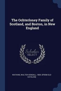 Produktbild: The Ochterloney Family of Scotland, and Boston, in New England