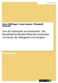 Produktbild: Von der Sekret&auml;rin zur Assistentin - Ein Berufsbild im Wandel. Wird die Assistentin von heute die Managerin von morgen?