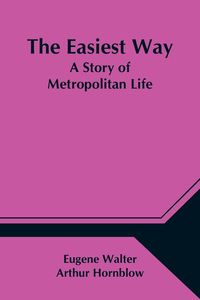 Produktbild: The Easiest Way; A Story of Metropolitan Life