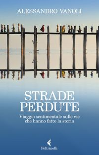 Produktbild: Strade perdute. Viaggio sentimentale sulle vie che hanno fatto la storia
