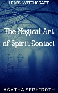 Produktbild: The Magical Art of Spirit Contact (Learn Witchcraft, #4)