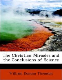 Produktbild: Thomson, W: Christian Miracles and the Conclusions of Scienc
