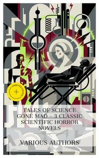 Produktbild: Tales of Science Gone Mad - 3 Classic Scientific Horror Novels
