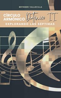Produktbild: C&iacute;rculos arm&oacute;nicos diat&oacute;nicos 2: Explorando las s&eacute;ptimas (c&iacute;rculo arm&oacute;nico diat&oacute;nico, #2)