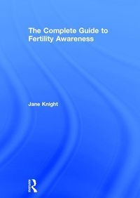 Produktbild: Knight, J: The Complete Guide to Fertility Awareness