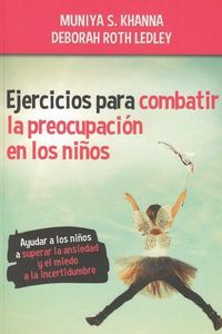 Produktbild: Ejercicios para combatir la preocupaci&oacute;n en los ni&ntilde;os : ayudar a los ni&ntilde;os a superar la ansiedad y el miedo a la incertidumbre