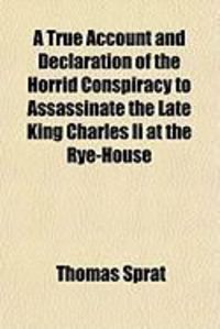 Produktbild: A True Account and Declaration of the Horrid Conspiracy to Assassinate the Late King Charles II at the Rye-House