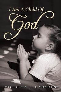 Bild vom Artikel I Am A Child Of GOD vom Autor Victoria J. Gadsden