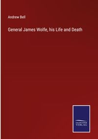 Produktbild: General James Wolfe, his Life and Death