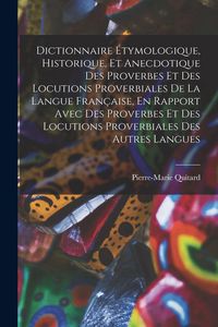 Produktbild: Dictionnaire &Eacute;tymologique, Historique, Et Anecdotique Des Proverbes Et Des Locutions Proverbiales De La Langue Fran&ccedil;aise, En Rapport Avec Des Proverbes Et Des Locutions Proverbiales Des Autres Langues