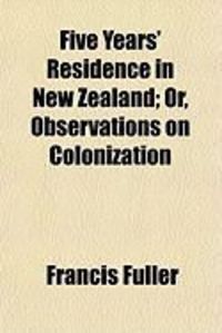 Produktbild: Five Years' Residence in New Zealand; Or, Observations on Colonization