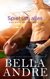 Spiel um alles (Bad Boys of Football 1) Bella Andre