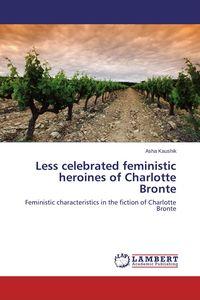 Produktbild: Less celebrated feministic heroines of Charlotte Bronte
