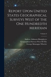 Produktbild: Report Upon United States Geographical Surveys West of the One Hundredth Meridian; Volume 6