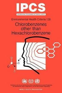Produktbild: Chlorobenzenes Other Than Hexachlorobenzene: Environmental Health Criteria Series No 128