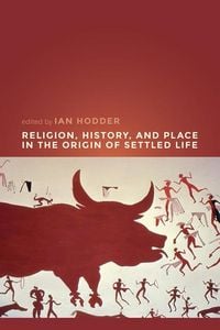 Produktbild: Religion, History, and Place in the Origin of Settled Life