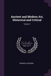 Produktbild: Ancient and Modern Art, Historical and Critical; Volume 1