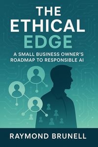 Produktbild: The Ethical Edge: A Small Business Owner's Roadmap To Responsible AI (Voices from the Edge: Ethics in AI, #1)