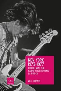 Produktbild: New York 1973-1977. I cinque anni che hanno rivoluzionato la musica
