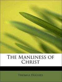 Produktbild: Hughes, T: Manliness of Christ