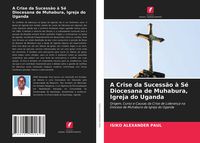 Produktbild: A Crise da Sucess&atilde;o &agrave; S&eacute; Diocesana de Muhabura, Igreja do Uganda