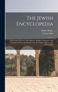 Produktbild: The Jewish Encyclopedia: A Descriptive Record of the History, Religion, Literature, and Customs of the Jewish People From the Earliest Times to