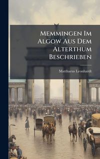 Produktbild: Memmingen Im Algow Aus Dem Alterthum Beschrieben
