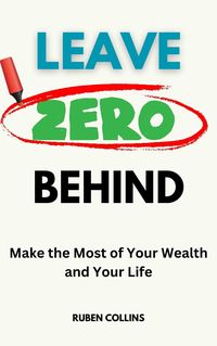 Produktbild: Leave Zero Behind: Make the Most of Your Wealth and Your Life