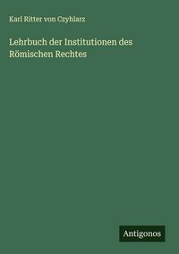 Produktbild: Lehrbuch der Institutionen des R&ouml;mischen Rechtes