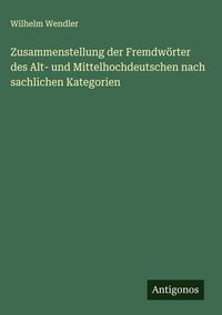 Produktbild: Zusammenstellung der Fremdw&ouml;rter des Alt- und Mittelhochdeutschen nach sachlichen Kategorien
