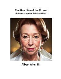 Produktbild: The Guardian of the Crown: Princess Anne's Brilliant Mind