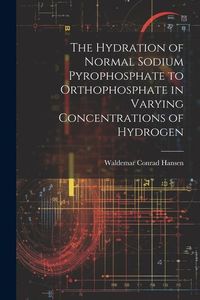 Produktbild: The Hydration of Normal Sodium Pyrophosphate to Orthophosphate in Varying Concentrations of Hydrogen