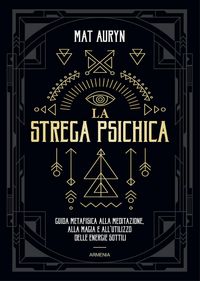 Produktbild: La strega psichica. Guida metafisica alla meditazione, alla magia e all'utilizzo delle energie sottili